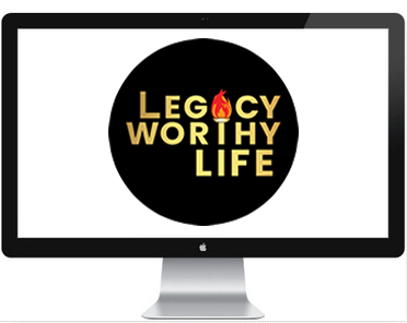 legacy worthy life